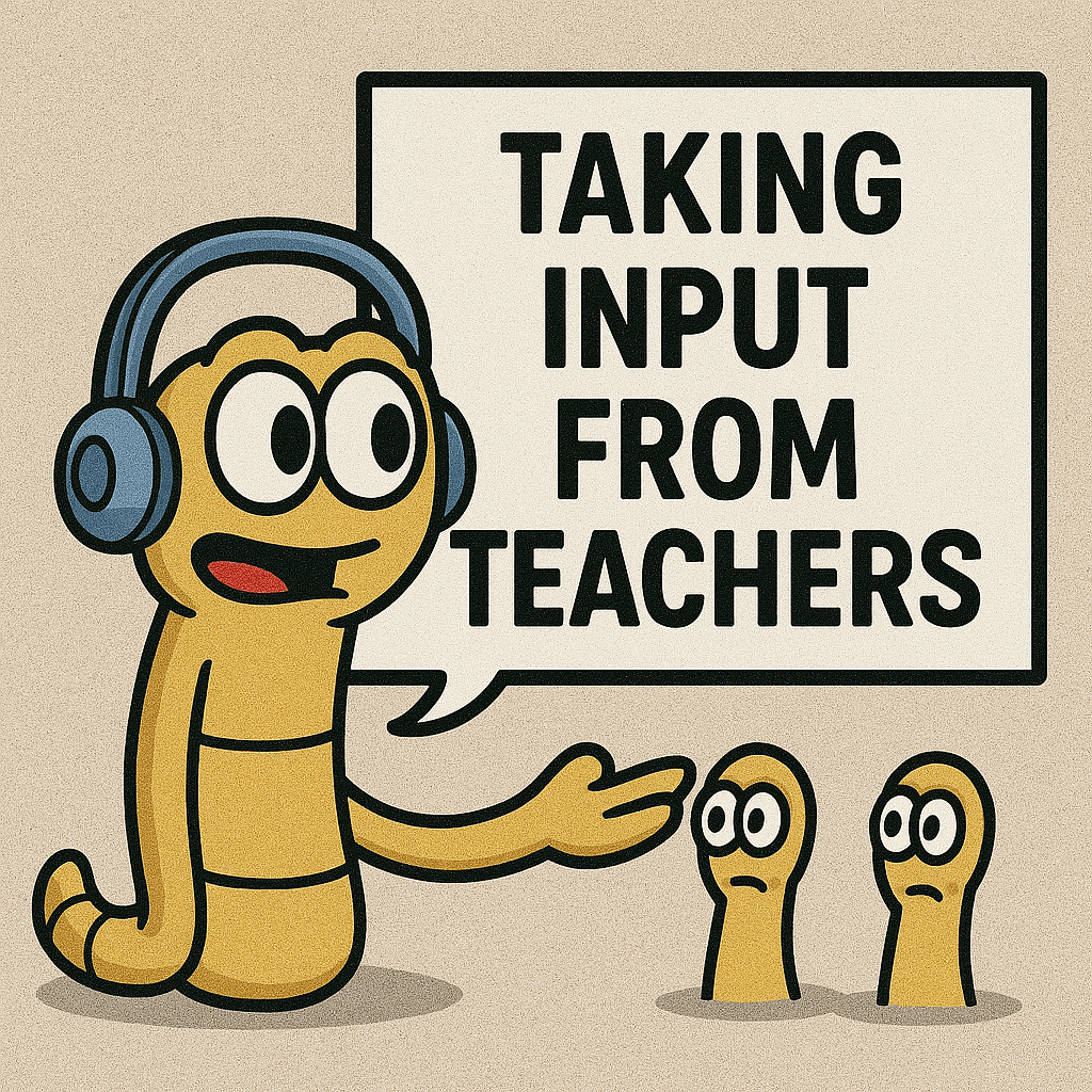 Cartoon yellow worm character with headphones listening to three teachers and a speech bubble that says “Taking Input from Teachers”